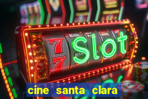 cine santa clara filmes em cartaz